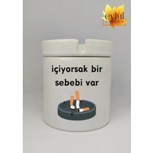 Eylül Design Içiyorsak Bir Sebebi Var Özel Tasarım Baskılı Seramik Küllük Kokusuz Kültablası