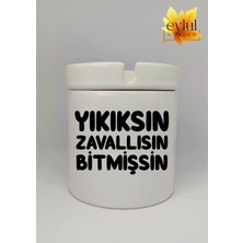 Eylül Design Yıkıksın Zavallısın Bitmişsin Yazılı Özel Tasarım Baskılı Seramik Küllük Kokusuz Kültablası