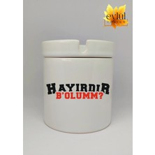 Eylül Design Hayırdır B'olum Yazılı Eğlence Temalı Özel Tasarım Baskılı Seramik Küllük Kokusuz Kültablası