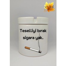 Eylül Design Teselliyi Bırak Sigara Yak Yazılı Özel Tasarım Baskılı Seramik Küllük Kokusuz Kültablası