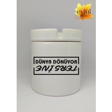 Eylül Design Dünya Dönüyor Tersine Yazılı Eğlence Temalı Özel Tasarım Baskılı Seramik Küllük Kokusuz Kültablası