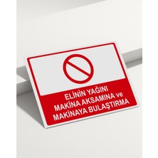 Real Reklamdayız Elinin Yağını Makina Aksamına ve Makinaya Bulaştırma Isg Uyarı Levhası