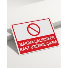 Real Reklamdayız Makina Çalışırken Bant Üzerine Çıkma Isg Uyarı Levhası