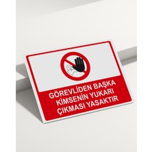 Real Reklamdayız Görevliden Başka Kimsenin Yukarı Çıkması Yasaktır  Isg Uyarı Levhası
