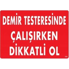 Cancup Karton Bardak Demir Testeresinde Çalışırken Dikkatli Ol Uyarı Levhası 25X35 KOD:239