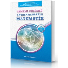 Tamamı Çözümlü Antrenmanlarla Matematik