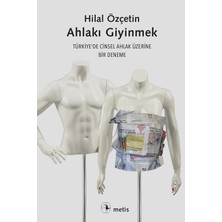 Ahlakı Giyinmek: Türkiye'de Cinsel Ahlak Üzerine Bir Deneme