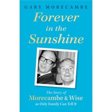Forever In The Sunshine: The Story Of Morecambe And Wise As Only Family Can Tell It