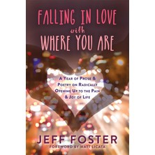 Alkar Ticaret Falling In Love With Where You Are: A Year Of Prose And Poetry On Radically Opening Up To The Pain And Joy Of Life
