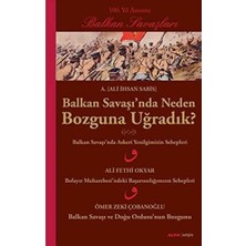 Balkan Savaşı'nda Neden Bozguna Uğradık?: 100. Yıl Anısına Balkan Savaşları