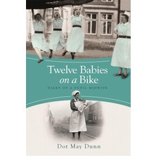 Hype Store Twelve Babies On A Bike: Diary Of A Pupil Midwife