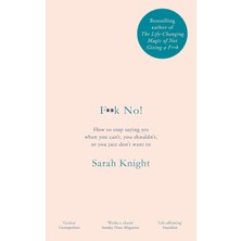Grains Global F**k No!: How To Stop Saying Yes, When You Can't, You Shouldn't, Or You Just Don't Want To