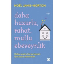 Daha Huzurlu Rahat Mutlu Ebeveynlik: Daha Mutlu Bir Ev Hayatı Için Basit Yöntemler