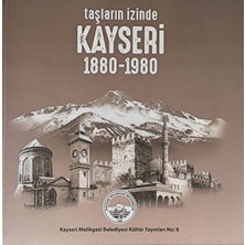 Taşların Izinde Kayseri 1880-1980 - Tevfik Erarslan / Akınları, Türk Hakimiyetine Girmesi, Danişmentliler, Moğollar, Osmanlı, Cumhuriyet Dönemleri