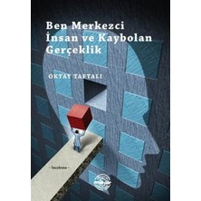 Ne Verelim Size Ben Merkezci Insan ve Kaybolan Gerçeklik
