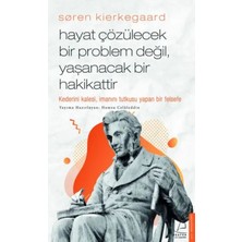 Søren Kierkegaard - Hayat Çözülecek Bir Problem Değil, Yaşanacak Bir Hakikattir