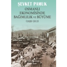 Osmanlı Ekonomisinde Bağımlılık ve Büyüme (1820-1913)
