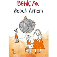 Esranın Dünyası Bebek Annem - Behiç Ak Eğlenceli Çocuk Kitabı
