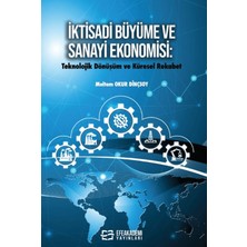 Efe Akademi Yayınları Ktisadi Büyüme ve Sanayi Ekonomisi: Teknolojik Dönüşüm ve Küresel Rekabet