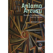 Anlama Arzusu - Modern Türk Edebiyatı Üzerine Yazılar