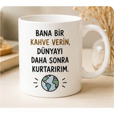 Kadorex Design Bana Bir Kahve Verin Dünyayı Daha Sonra Kurtarırım Yazılı Kupa Bardak – Komik Kahve Kupası
