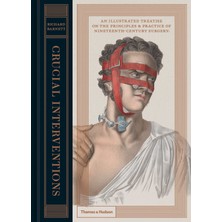 Thames & Hudson Crucial Interventions: An Illustrated Treatise Principles & Practice Nineteenth-Century Surgery.