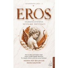 Aknca Efsaneler Çağı – 1 Eros: Geçmişten Günümüze Sevilme Ihtiyacı Eros’un Okları Artık Kalplere