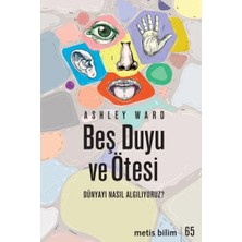 Beş Duyu ve Ötesi - Dünyayı Nasıl Algılıyoruz?
