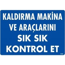 CBT Store Kaldırma Makine Araçlarını Sık Sık Kontrol Et Uyarı Levhası 25X35 KOD:1342