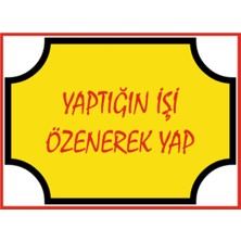 HiperAD Reklam Yaptığın Işi Özenerek Yap Yazılı Dekota – 3 mm Forex Uyarısı 25 × 35