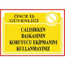 HiperAD Reklam Çalışırken Başkasının Koruyucu Ekipmanını Kullanmayınız Dekota – 3 mm Forex Uyarısı 25 cm × 35CM