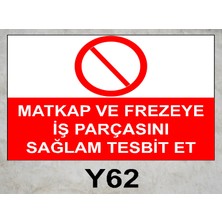 Baysan Yangın Matkap ve Frezeye Iş Parçasını Sağlam Tesbit Et Uyarıcı Levha
