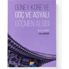 Siyasal Kitabevi Güney Kore’ye Göç ve Asyalı Göçmen Algısı – Gül Sevi Üçüncü & Erhan Akdemir | Göç Çalışmaları | Uluslararası Ilişkiler | Sosyoloji