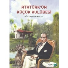 Fom Kitap Atatürk'ün Küçük Kulübesi