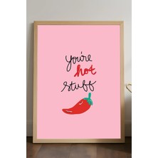 Duvarda You Are Hot Stuff Doğal Ahşap Çerçeveli Poster, Dekoratif Hediyelik Duvar Tablosu