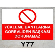 Baysan Yangın Yükleme Bantlarına Görevliden Başkası Dokunamaz Uyarıcı Levha