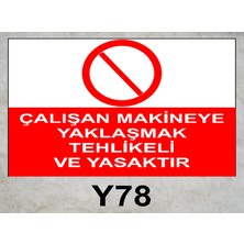 Baysan Yangın Çalışan Makineye Yaklaşmak Tehlikeli ve Yasaktır Uyarıcı Levha