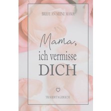 Belirtilmemiş Independently Published Trauer Geschenke - Mama Ich Vermisse Dich - Notizbuch: Briefe An Mama - Zur