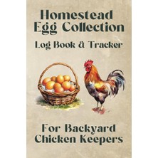 Belirtilmemiş Independently Published Homestead Egg Collection: Log Book & Tracker For Backyard Chicken Keepers.