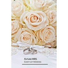Belirtilmemiş Future Mrs. Guest List Wedding: Wedding Guest Planner And Organizer. The Perfect Notebook For Savin