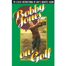 Karahanbey Bobby Jones On Golf: The Classic Instructional By Golf's Greatest Legend