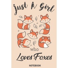 Karahanbey Just A Girl Who Loves Foxes : Notebook / Journal / Notepad, (Lined, 6" x 9") 110 Pages: Fox Lover G