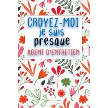 Karahanbey Independently Published Croyez-Moi Je Suis Presque Agent D'entretien: Cahier Pour Écrire Vos Idées