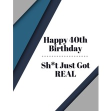 Karahanbey Happy 40TH Birthday Sh*ıt Just Real: Blue Gray Black Pattern Bday Celebration Notebook