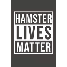 Karahanbey Hamster Lives Matter: Hamster Notebook 120 Lined Pages 6" x 9"
