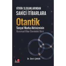 Literatürk Academia Vitrin Sloganlarından Sahici Itibarlara Otantik Sosyal Marka Aktivizminin Kurumsal Itibar Üzerindeki Gücü / Dr. Ümit Çakar