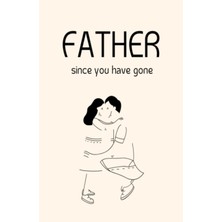 Belirtilmemiş Father Since You Have Gone: Grief Journal For Loss Of Father