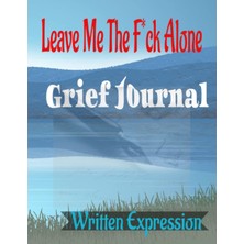Belirtilmemiş Leave Me The F*ck Alone: Grieving Journal 50 Page Journal For Written Expressions