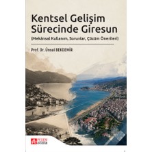 Pegem Akademi Yayıncılık Kentsel Gelişim Sürecinde Giresun (Mekânsal Kullanım, Sorunlar, Ç
