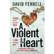 A Violent Heart: The Brand New Crime Thriller From The Acclaimed Author Of The Art Of Death